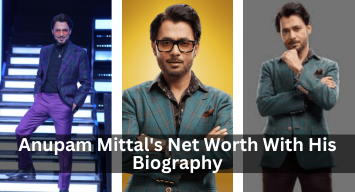 Anupam Mittal's Net Worth With His Biography