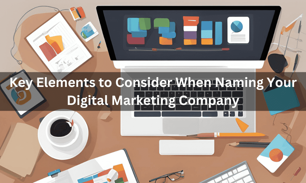 Key Elements to Consider When Naming Your Digital Marketing Company