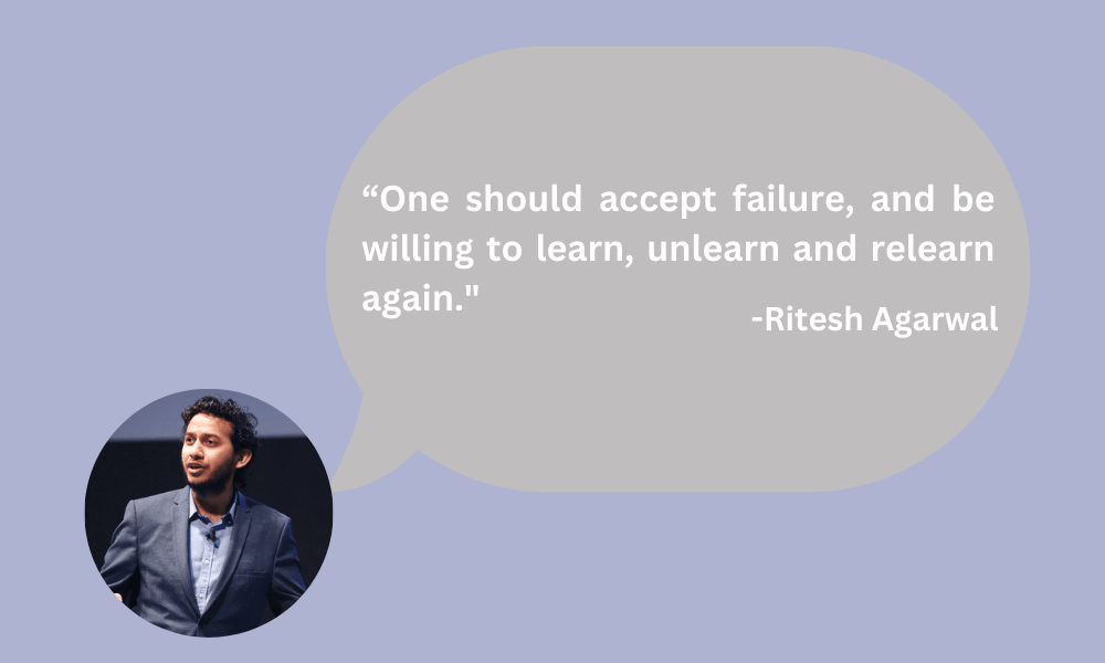 One should accept failure, and be willing to learn, unlearn and relearn again