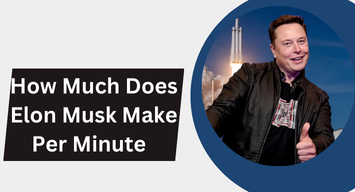 How Much Does Elon Musk Make Per Minute