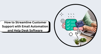 How to Streamline Customer Support with Email Automation and Help Desk Software