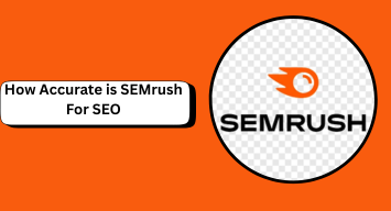 How Accurate is SEMrush For SEO